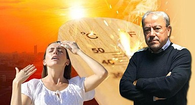 Dışarı çıkmayın! İşinizi yarına erteleyin Meteoroloji uzmanı Prof. Dr. Orhan Şen uyardı: 40 senedir meslekteyim, bu şekilde bir sıcaklık görmedim