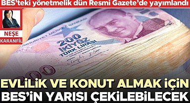 Evlilik ve konut almak için BES’in yarısı çekilebilecek