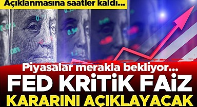 Piyasalar Fed'in faiz kararına odaklandı