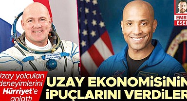 Uzay yolcuları deneyimlerini Hürriyet’e anlattı... Uzay ekonomisinin ipuçlarını verdiler