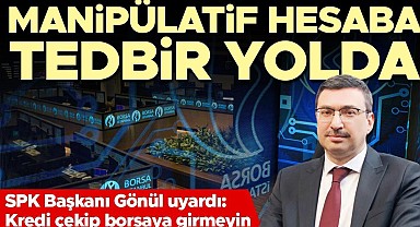 Kredi çekip borsaya girmeyin... Manipülatif hesaba tedbir yolda
