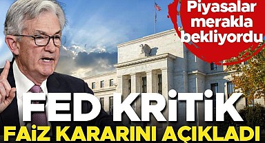 Son dakika... Fed faiz kararını açıkladı