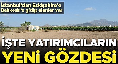 İşte yatırımcının yeni gözdesi! 'İstanbul'dan Eskişehir'e gidip alanlar var'