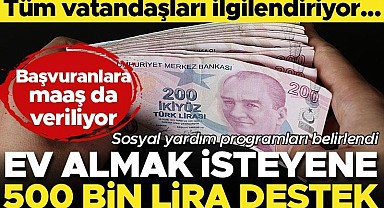 Son dakika... Ev alacaklara 500 bin lira karşılıksız yardım! Sosyal yardım programları belirlendi... Başvuranlara maaş veriliyor