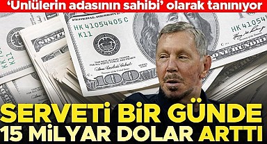 'Ünlülerin adasının sahibi' olarak biliniyor... Larry Ellison'un serveti bir günde 15 milyar dolar arttı
