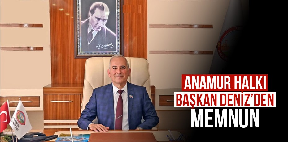Anamur Halkı Başkan Deniz'den memnun