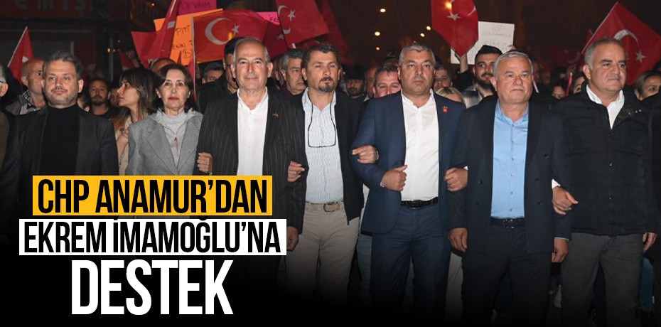 CHP Anamur'dan Ekrem İmamoğlu'na destek