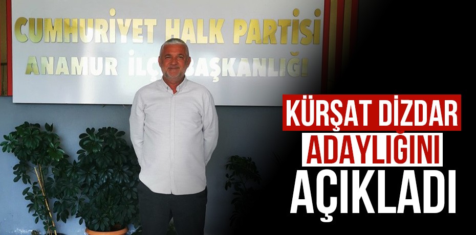 Kürşat Dizdar adaylığını açıkladı