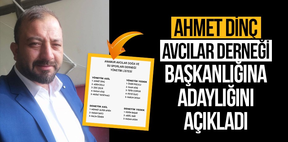 Ahmet Dinç, Avcılar Derneği başkanlığına adaylığını açıkladı