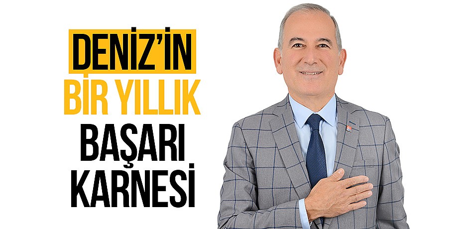 Başkan Deniz'in bir yıllık başarı karnesi