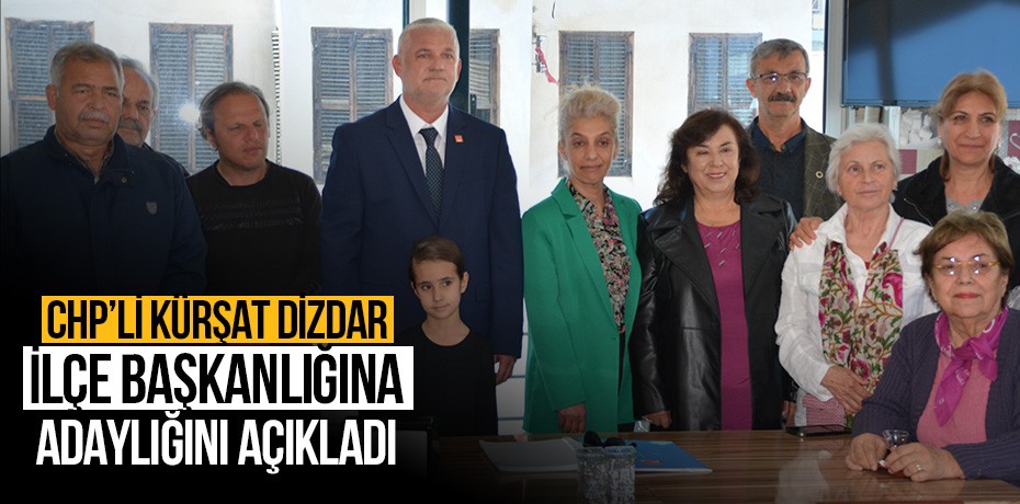 CHP'li Kürşat Dizdar, ilçe başkanlığına adaylığını açıkladı