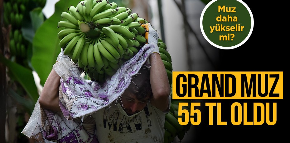 Grand muz 55 TL oldu