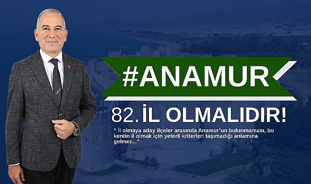 Başkan Deniz: Anamur 82. il olmalıdır